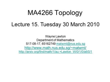 MA4266 Topology Wayne Lawton Department of Mathematics S17-08-17, 65162749