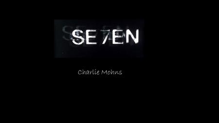 Charlie Mohns. The film Se7en is about two detectives, a rookie and a veteran, who hunt down a serial killer who uses the seven deadly sins as his modus.