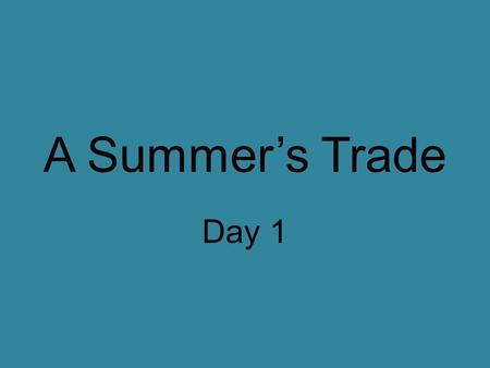 A Summer’s Trade Day 1.