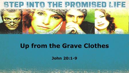 Textbox center Up from the Grave Clothes John 20:1-9.