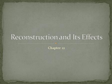 Chapter 12. Section 1 1865-1877: Reconstruction Confederate states welcomed back Andrew Johnson: Vice President Lincoln, Johnson, Congress Different.