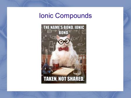 Ionic Compounds. Does what it says on the box: an ionic compound is a compound (so, more than one element) made up of ions (charged atoms). These are.