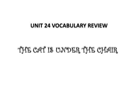 UNIT 24 VOCABULARY REVIEW. OK, this is the deal. I’ll think a series of words and will give you some clues. Try to guess what I’m thinking about. Doesn’t.