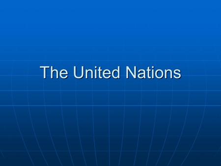 The United Nations. Formed in 1945 50 nations meet in San Francisco 50 nations meet in San Francisco Included all powerful nations, Included all powerful.