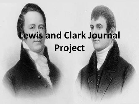 Lewis and Clark Journal Project. The Project Lewis and Clark were hired by President Jefferson to explore the land bought through the Louisiana Purchase.