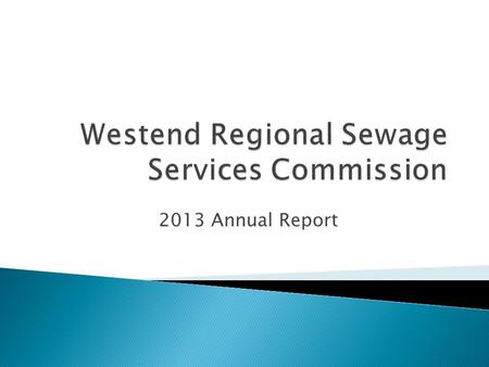 2013 Annual Report.  The Westend Regional Sewage Services Commission was established in 1994 by Regulation of the Government of Alberta.  The Commission.