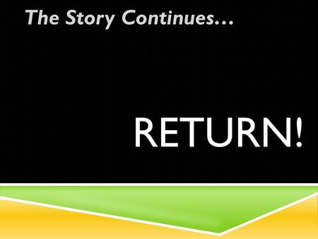 RETURN! The Story Continues…. INTRO: JUDAH RETURNS HOME! GOD SENT…..  Nehemiah to rebuild the walls.  Zerubbabel to rebuild the temple.  Ezra to rebuild.