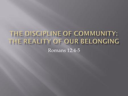 Romans 12:4-5.  A group of people who confess Christ as Lord, 1 Cor 12:3  A group of people who meet regularly, 1 Cor 14:26  A group who holds to apostolic.