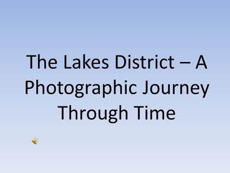 The Lakes District – A Photographic Journey Through Time.