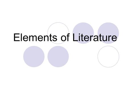 Elements of Literature. PLOT Exposition: the characters and setting are introduced. Rising Action: the conflict is revealed. Climax: the highest point.