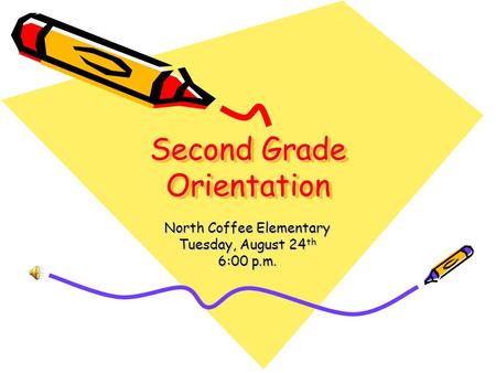 Second Grade Orientation North Coffee Elementary Tuesday, August 24 th 6:00 p.m.