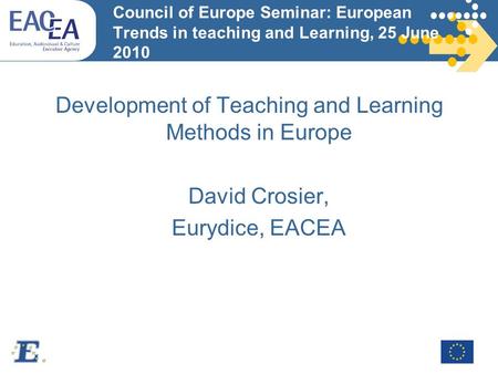 Council of Europe Seminar: European Trends in teaching and Learning, 25 June 2010 Development of Teaching and Learning Methods in Europe David Crosier,