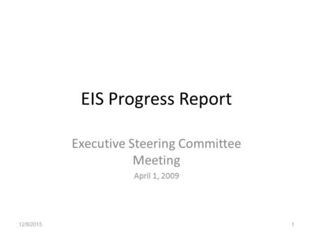 EIS Progress Report Executive Steering Committee Meeting April 1, 2009 12/6/20151.