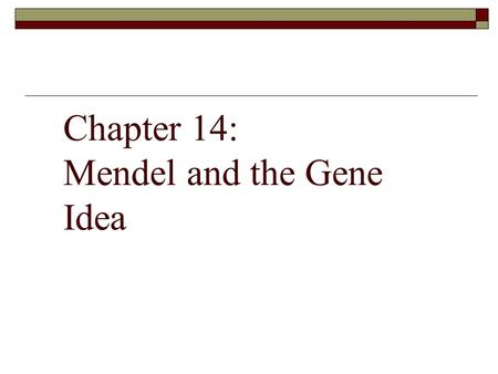 Chapter 14: Mendel and the Gene Idea. Genetic Theories 1. Blending Theory - traits were like paints and mixed evenly from both parents. 2. Incubation.