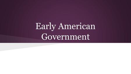 Early American Government. Weaknesses of the Articles of Confederation A unicameral Congress [9 of 13 votes to pass a law]. 13 out of 13 to amend. Representatives.