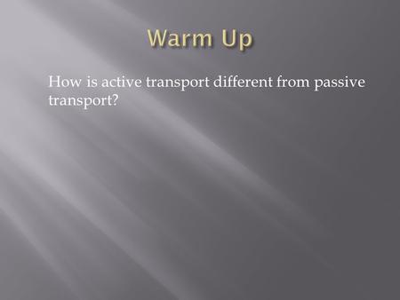 How is active transport different from passive transport?