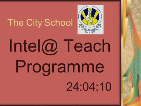 The City School Teach Programme 24:04:10. Group 3 Considering principals as technology leaders By Ms. Farwa, Ms. Saadia, Ms. Rubana, Ms. Robina.