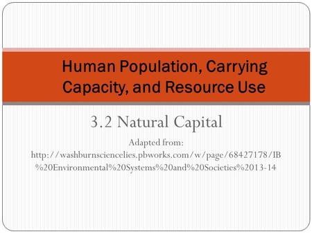 3.2 Natural Capital Adapted from:  %20Environmental%20Systems%20and%20Societies%2013-14 Human.