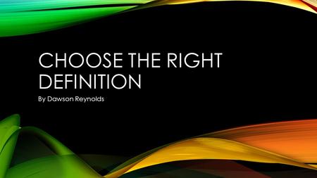 CHOOSE THE RIGHT DEFINITION By Dawson Reynolds. Game Xbox 360 3D Game Game with 3d characters and 3d background objects that presents gameplay in a simulated.