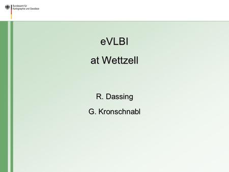 EVLBI at Wettzell R. Dassing G. Kronschnabl. Wettzell is a Fundamentalstation for Geodesy (i.e. all relevant geodetic measurement systems are collocated.