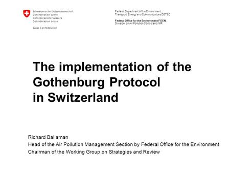 Federal Department of the Environment, Transport, Energy and Communications DETEC Federal Office for the Environment FOEN The implementation of the Gothenburg.