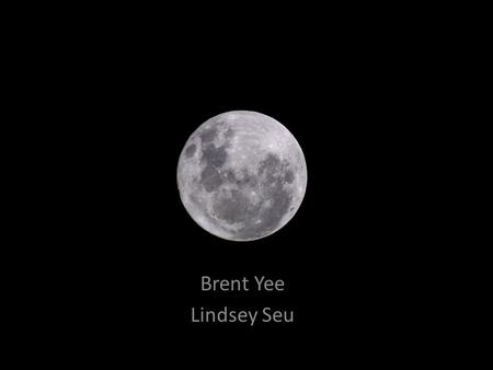 The Moon Brent Yee Lindsey Seu. The Moon Brent Yee Lindsey Seu.