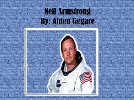 Neil Armstrong By: Aiden Gegare