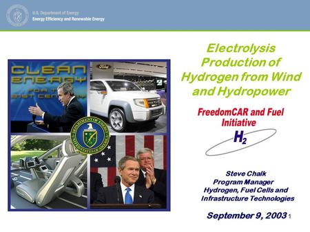 1 Steve Chalk Steve Chalk Program Manager Hydrogen, Fuel Cells and Hydrogen, Fuel Cells and Infrastructure Technologies Infrastructure Technologies Electrolysis.