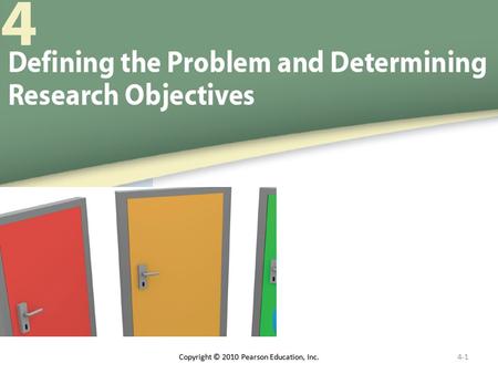 Copyright © 2010 Pearson Education, Inc.4-1. The Problem “Problems” are situations calling for managers to make choices among alternatives. Managers make.