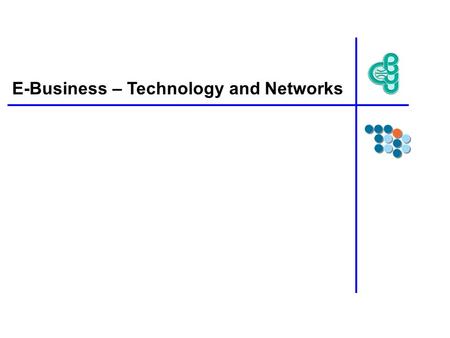 E-Business – Technology and Networks. What is E-business? E-business (electronic business) is the conducting of business on the Internet, not only buying.