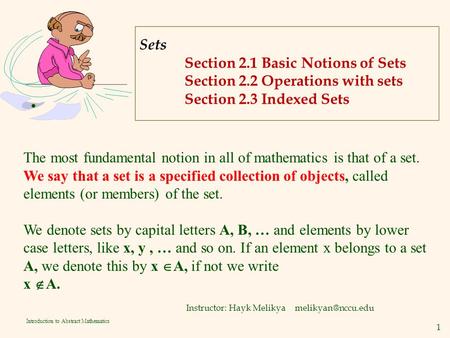 1 Introduction to Abstract Mathematics Sets Section 2.1 Basic Notions of Sets Section 2.2 Operations with sets Section 2.3 Indexed Sets Instructor: Hayk.