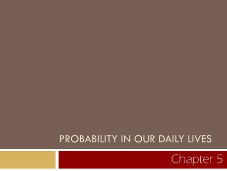 PROBABILITY IN OUR DAILY LIVES