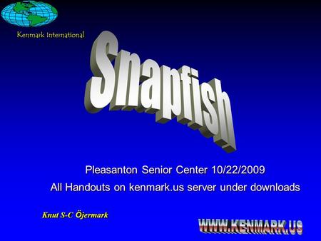 Knut S-C Öjermark K enmark International Pleasanton Senior Center 10/22/2009 All Handouts on kenmark.us server under downloads Pleasanton Senior Center.