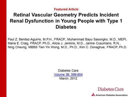 Retinal Vascular Geometry Predicts Incident Renal Dysfunction in Young People with Type 1 Diabetes Featured Article: Paul Z. Benitez-Aguirre, M.P.H., FRACP.,