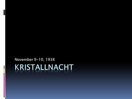 November 9-10, 1938.  Night of the Broken Glass  Took place in Germany, Austria, Sudetenland, and parts of Czechoslovakia.  Why?  In response to the.