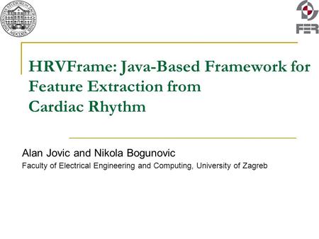 HRVFrame: Java-Based Framework for Feature Extraction from Cardiac Rhythm Alan Jovic and Nikola Bogunovic Faculty of Electrical Engineering and Computing,