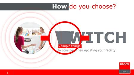 SWITCH SWITCH to consider when updating your facility 6 simple things How do you choose? 1 1 1.