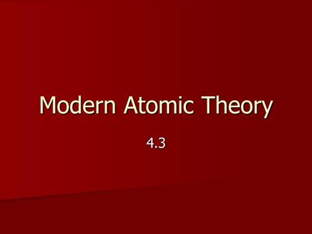 Modern Atomic Theory 4.3. Bohr’s model A. Concentrated on placement of electrons around the nucleus B. Looks like planets revolving around the sun.