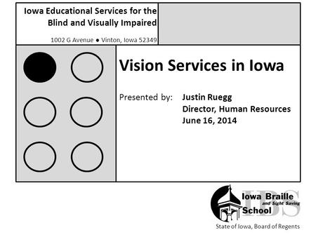 Iowa Educational Services for the Blind and Visually Impaired 1002 G Avenue ● Vinton, Iowa 52349 State of Iowa, Board of Regents Vision Services in Iowa.