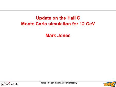 Update on the Hall C Monte Carlo simulation for 12 GeV Mark Jones.