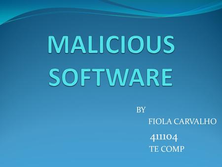 BY FIOLA CARVALHO 411104 TE COMP. CONTENTS  Malicious Software-Definition  Malicious Programs Backdoor Logic Bomb Trojan Horse Mobile Code Multiple-Threat.