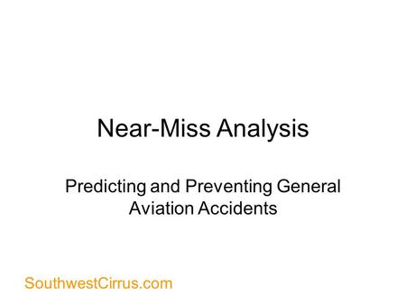 SouthwestCirrus.com Near-Miss Analysis Predicting and Preventing General Aviation Accidents.