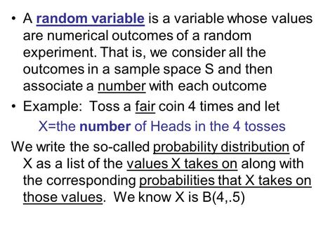 A random variable is a variable whose values are numerical outcomes of a random experiment. That is, we consider all the outcomes in a sample space S and.