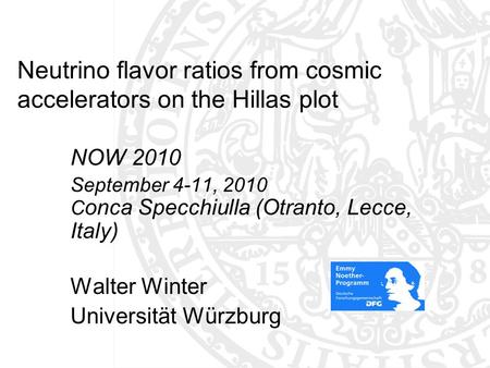 Neutrino flavor ratios from cosmic accelerators on the Hillas plot NOW 2010 September 4-11, 2010 C onca Specchiulla (Otranto, Lecce, Italy) Walter Winter.