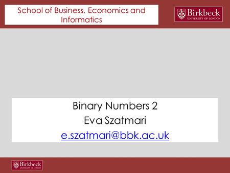 Department of Management School of Business, Economics and Informatics Binary Numbers 2 Eva Szatmari