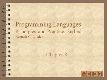 11 Programming Languages Principles and Practice, 2nd ed Kenneth C. Louden Chapter 8.