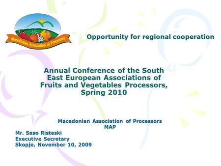 Annual Conference of the South East European Associations of Fruits and Vegetables Processors, Spring 2010 Annual Conference of the South East European.