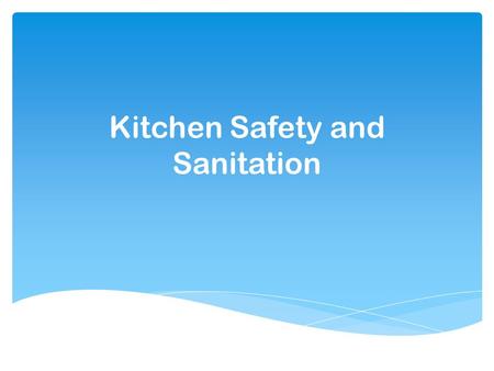 Kitchen Safety and Sanitation.  What do you do…  If there is an object or spill on the floor?  If you need to reach something from a high shelf? FALLS.