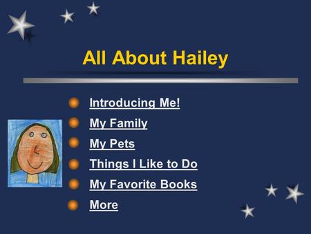 All About Hailey Introducing Me! My Family My Pets Things I Like to Do My Favorite Books More.