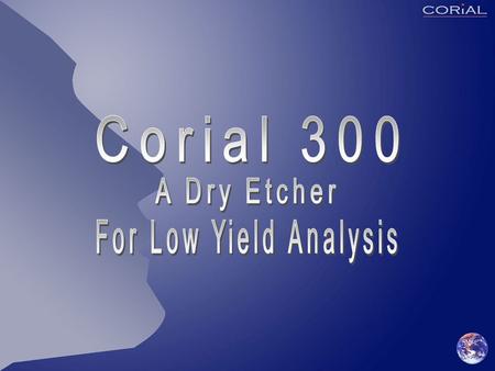 Corial 300 COSMA Software with:  Edit menu for process recipe edition,  Adjust menu for process optimizing,  Maintenance menus for complete equipment.